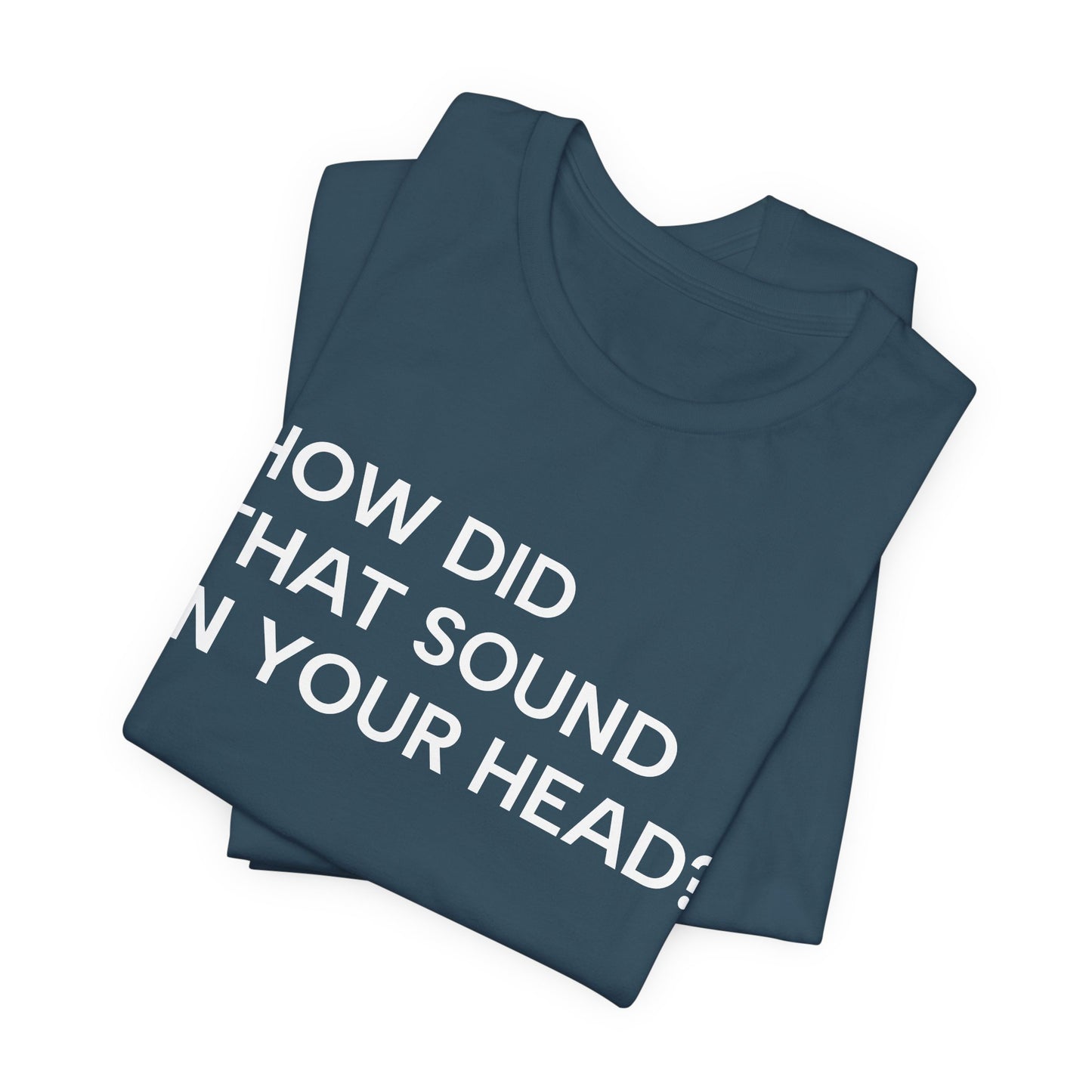 How Did That Sound In Your Head?