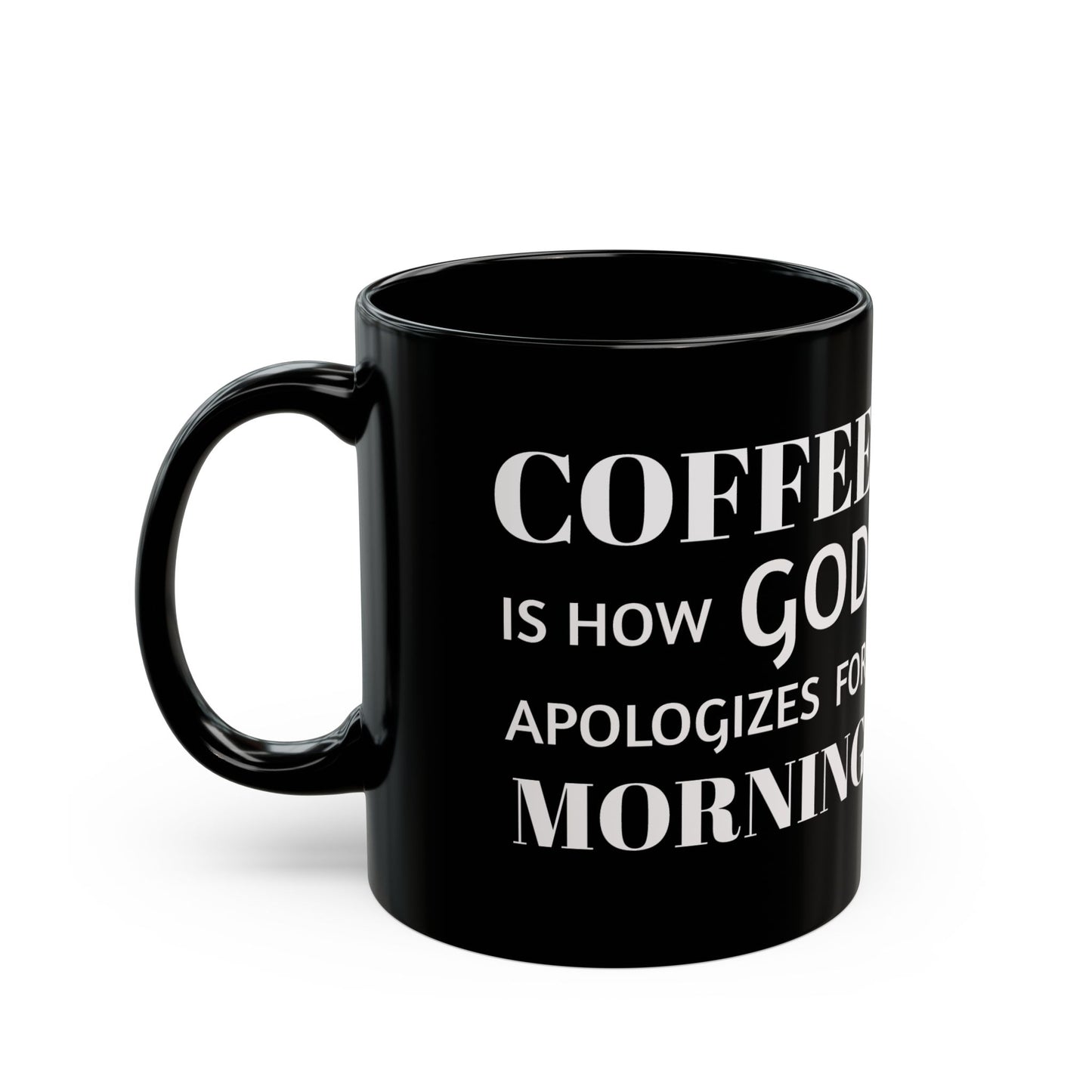 COFFEE is how GOD apologizes for MORNING