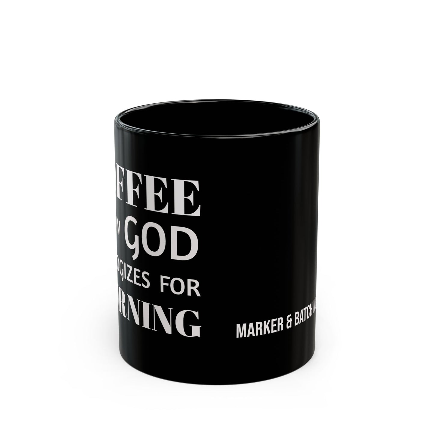 COFFEE is how GOD apologizes for MORNING