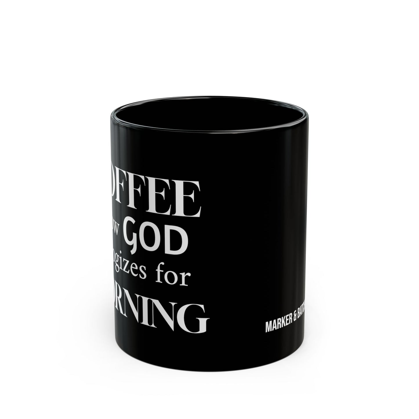 COFFEE is how GOD apologizes for MORNING