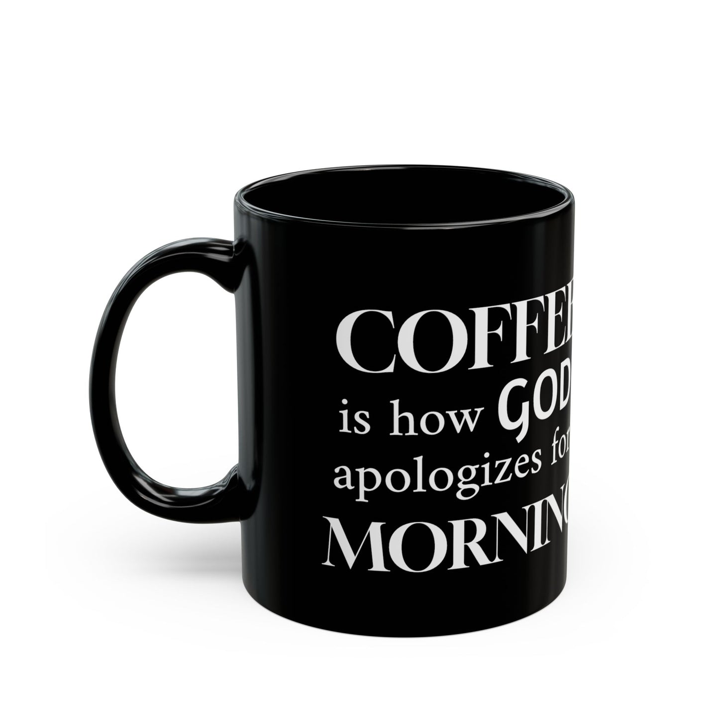 COFFEE is how GOD apologizes for MORNING