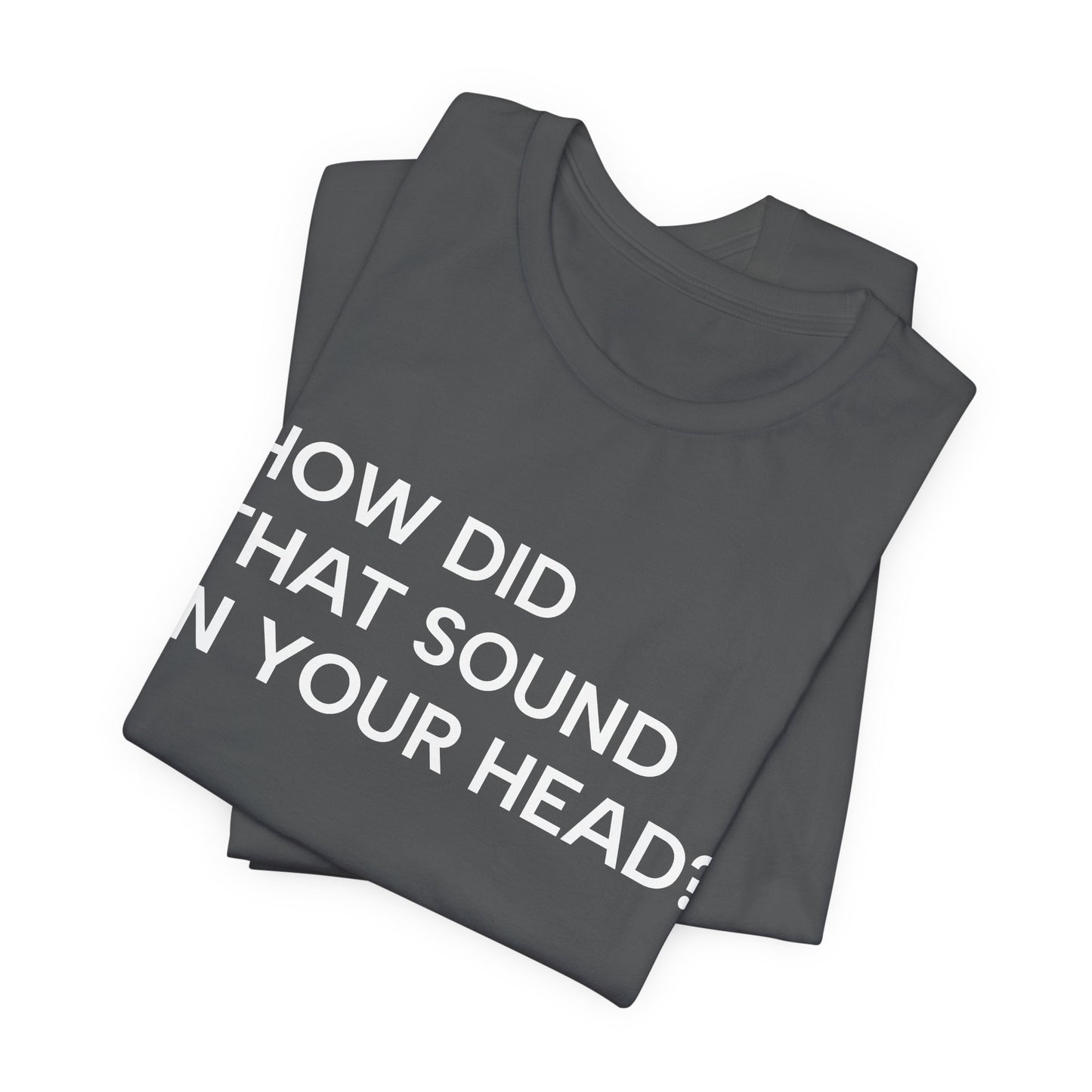 How Did That Sound In Your Head?