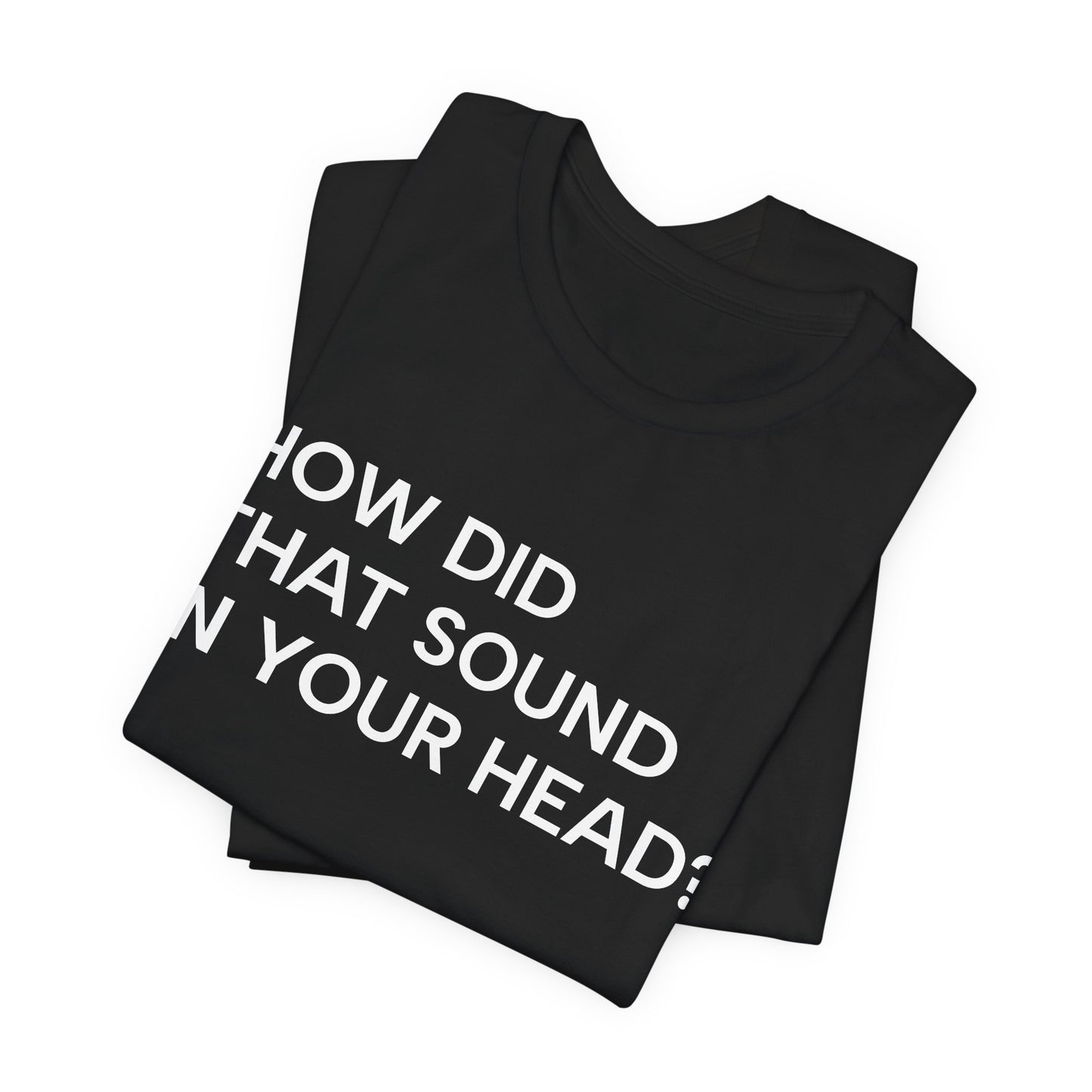 How Did That Sound In Your Head?