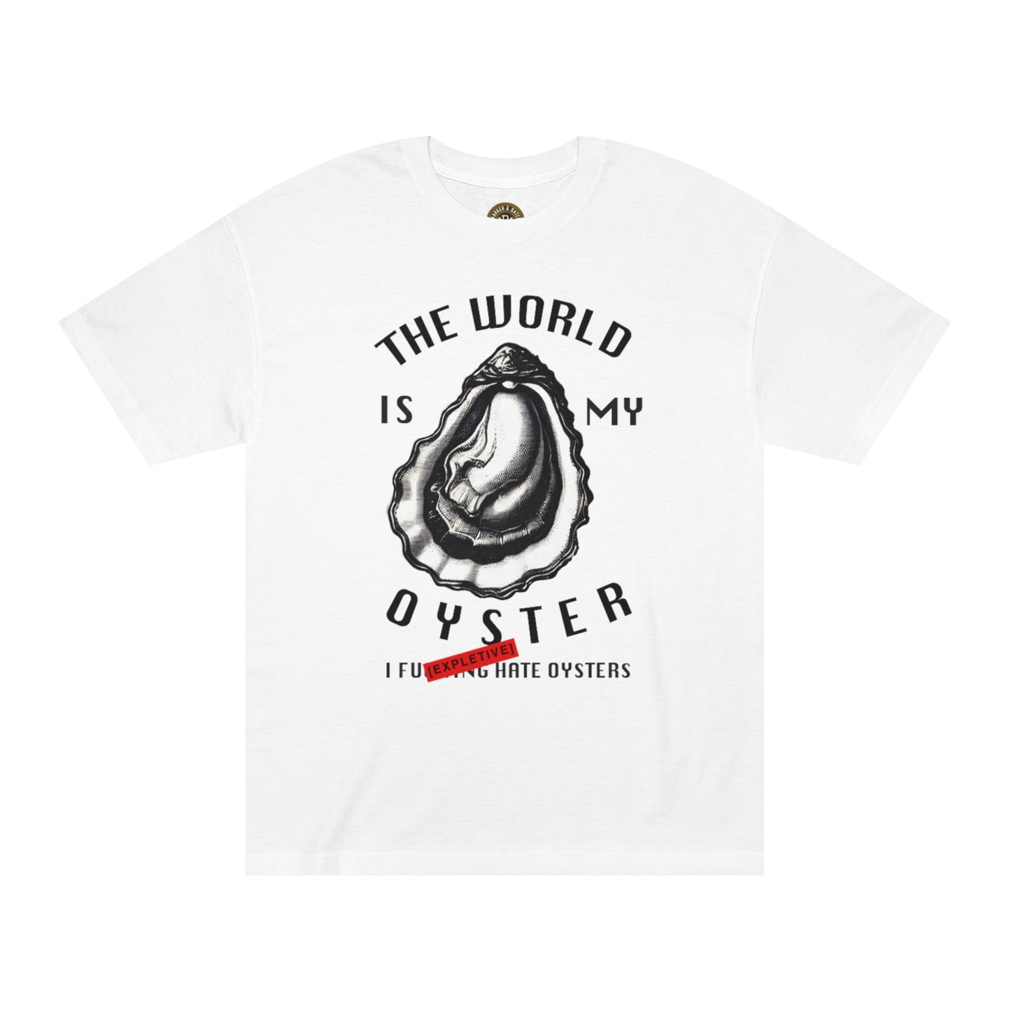 The World is My Oyster (I [EXPLETIVE] hate oysters)