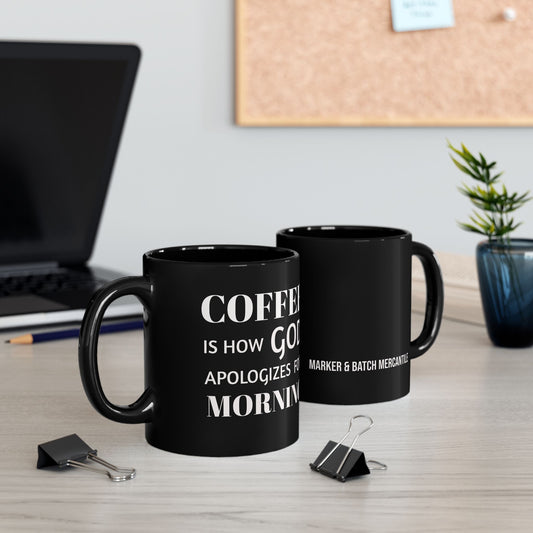 COFFEE is how GOD apologizes for MORNING