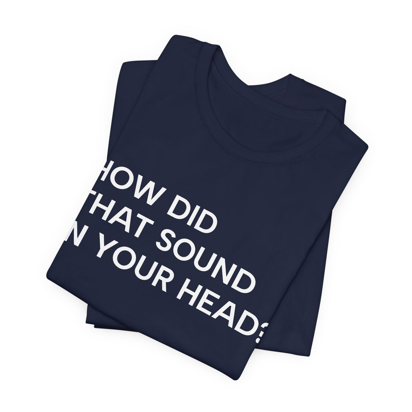 How Did That Sound In Your Head?
