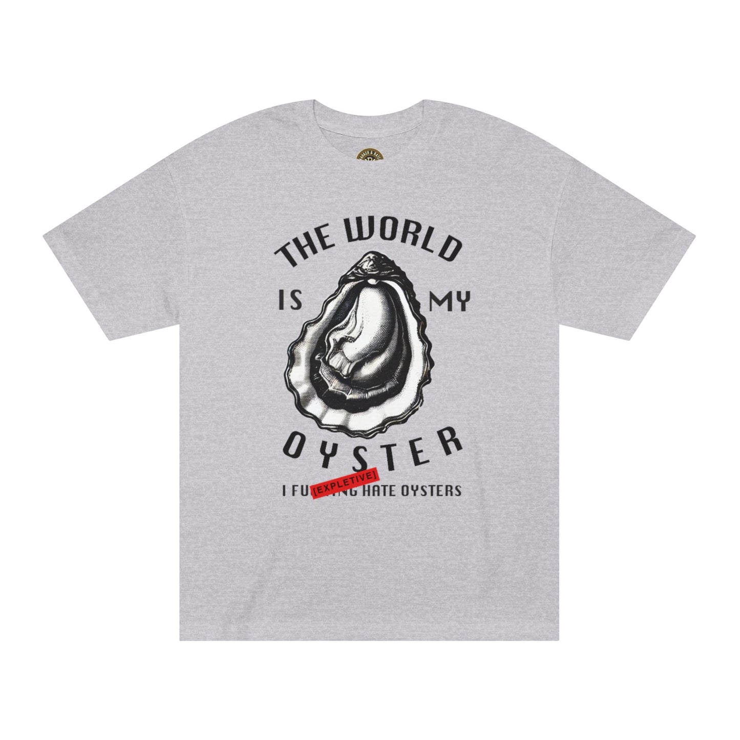 The World is My Oyster (I [EXPLETIVE] hate oysters)